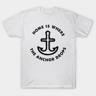 Home is Where the Anchor Drops - Sailor's Slogan T-Shirt